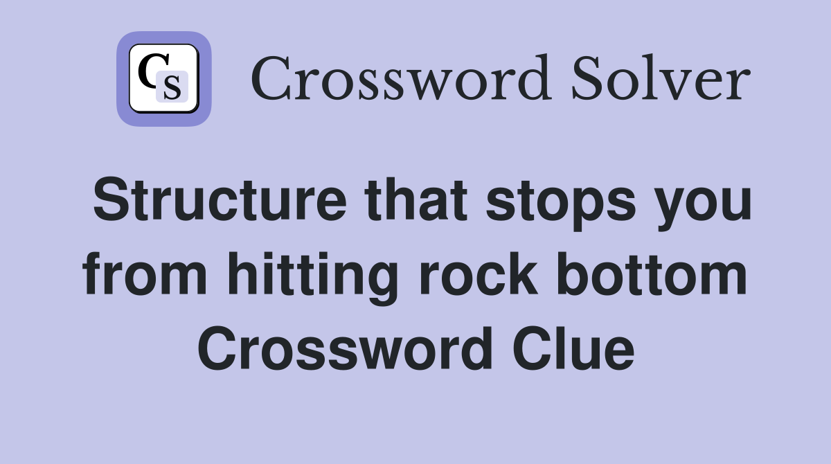 Structure that stops you from hitting rock bottom Crossword Clue